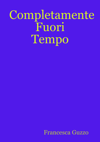COMPLETAMENTE FUORI TEMPO