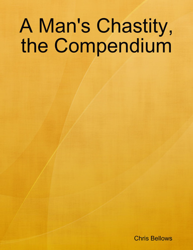 A Man's Chastity, the Compendium