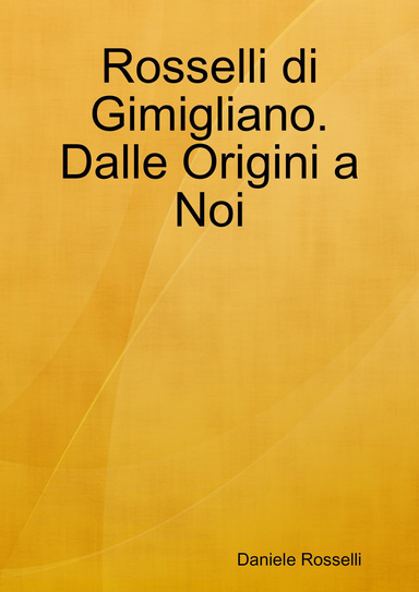 Rosselli di Gimigliano. Dalle Origini a Noi