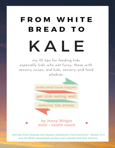 From White Bread to Kale: My 10 Tips for Feeding Kids