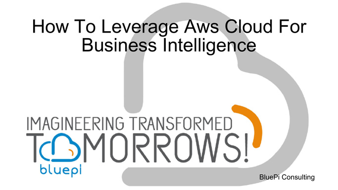 How To Leverage Aws Cloud For Business Intelligence