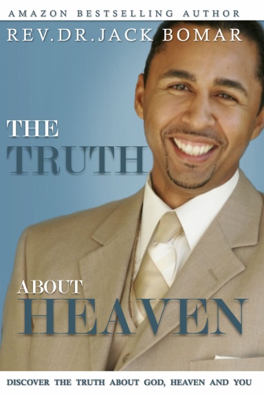 The TRUTH About Heaven: Discover the Truth about God, Heaven and YOU