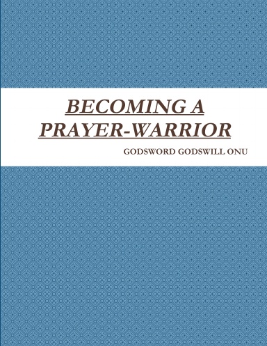 BECOMING A PRAYER-WARRIOR