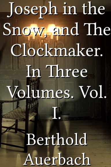 Joseph in the Snow, and The Clockmaker. In Three Volumes. Vol. I.