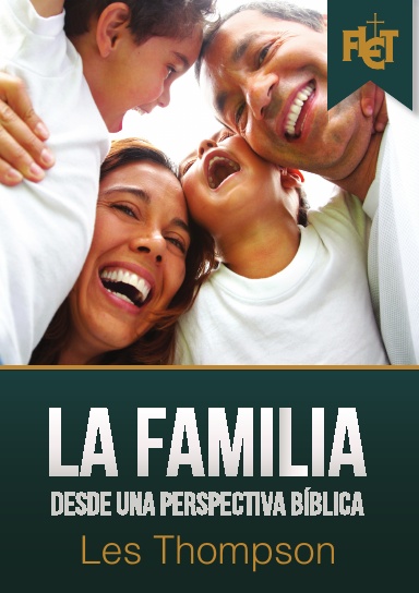 La familia desde una perspectiva bíblica (con Guía de estudio FLET actualizada)