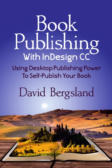 Book Production With InDesign CC: Using Desktop Publishing Power To Self-Publish Your Book