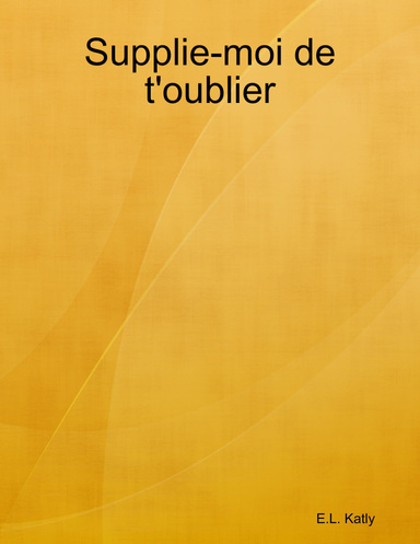 Supplie-moi de t'oublier