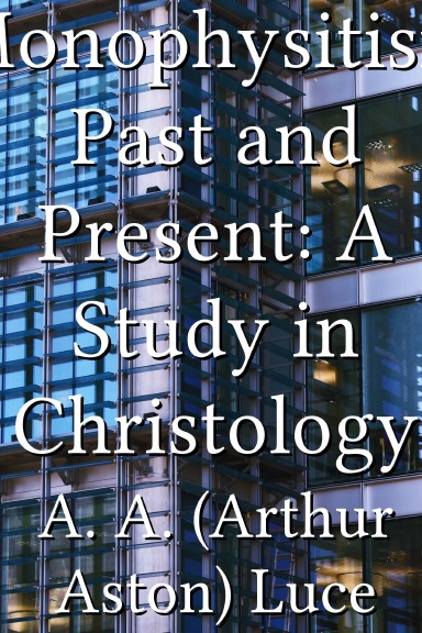 Monophysitism Past and Present: A Study in Christology