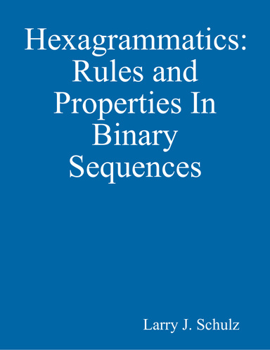 Hexagrammatics: Rules and Properties In Binary Sequences
