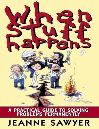 When Stuff Happens: A Practical Guide to Solving Problems Permanently
