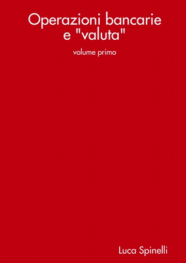 Operazioni bancarie e "valuta" - volume primo