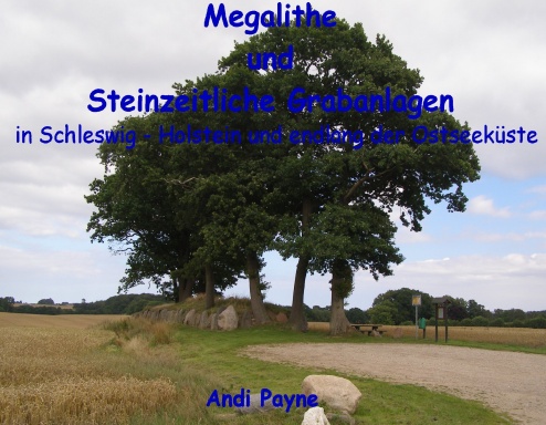 Megalithe und Steinzeitliche Grabanlagen in Schleswig - Holstein und endlang der Ostseeküste