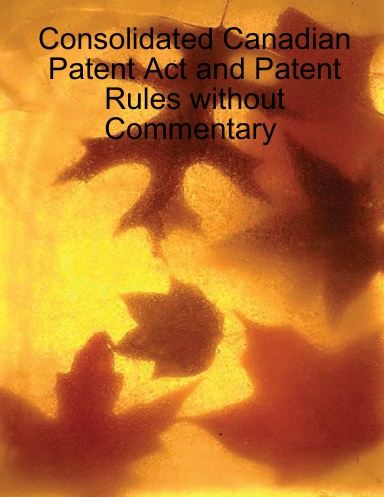 Consolidated Canadian Patent Act and Patent Rules without Commentary (Large Format)