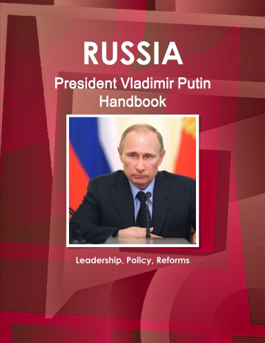Russia President Vladimir Putin Handbook - Leadership, Policy, Reforms