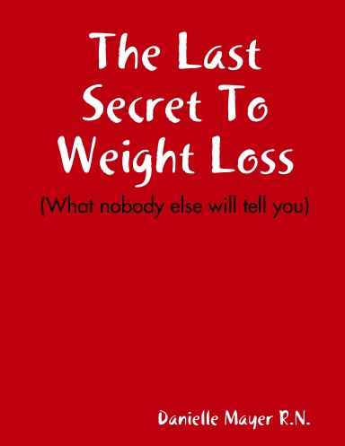 The Last Secret To Weight Loss (What nobody else will tell you)