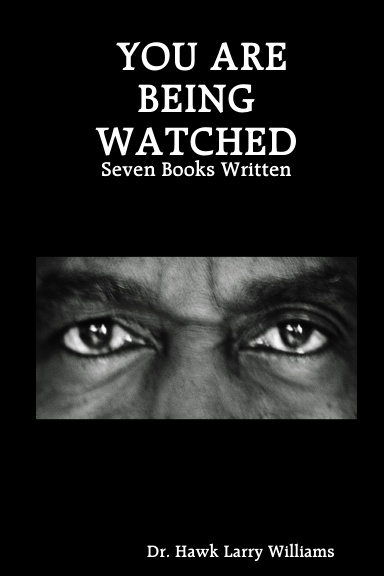 YOU ARE BEING WATCHED: Seven Books Written