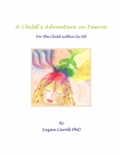 A Child's Adventure In Faerie -For The Child Within Us All