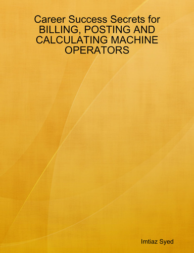 Career Success Secrets for BILLING, POSTING AND CALCULATING MACHINE OPERATORS