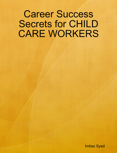 Career Success Secrets for CHILD CARE WORKERS