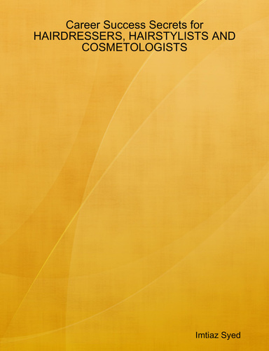 Career Success Secrets for HAIRDRESSERS, HAIRSTYLISTS AND COSMETOLOGISTS