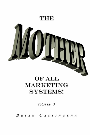 The Mother Of All Marketing Systems Volume 3