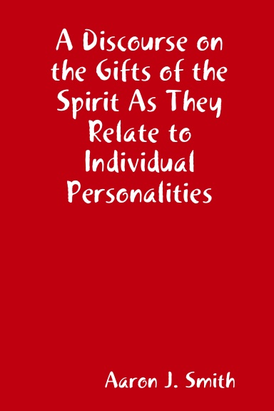A Discourse on the Gifts of the Spirit As They Relate to Individual Personalities