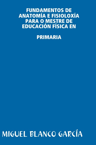 FUNDAMENTOS DE ANATOMÍA E FISIOLOXÍA PARA O MESTRE DE EDUCACIÓN FÍSICA EN PRIMARIA