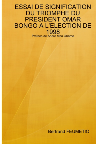 ESSAI DE SIGNIFICATION DU TRIOMPHE DU PRESIDENT OMAR BONGO A L’ELECTION DE 1998