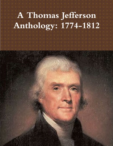 A Thomas Jefferson Anthology 1774-1812