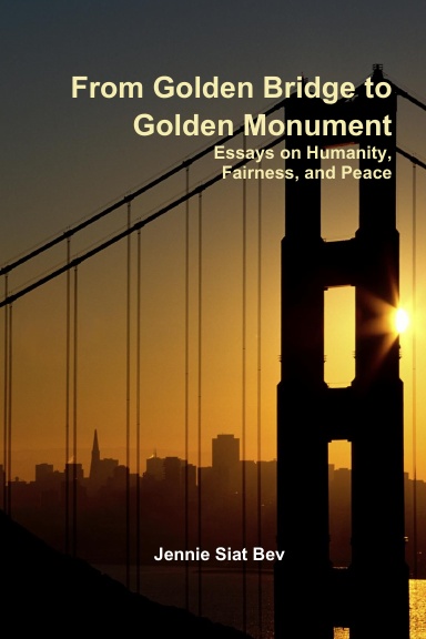 From Golden Bridge to Golden Monument: Essays on Humanity, Fairness, and Peace