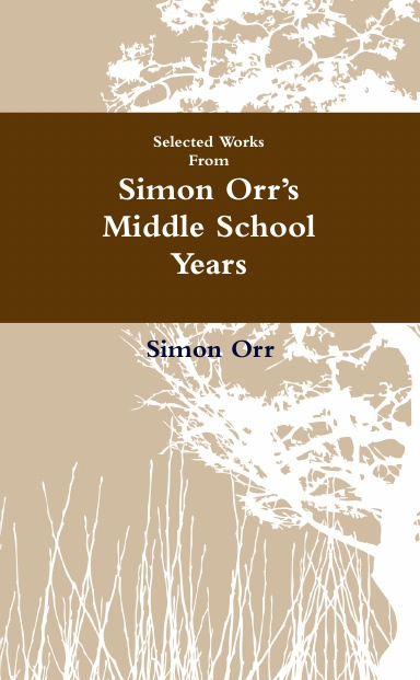 Selected Works from Simon Orr's Middle School Years