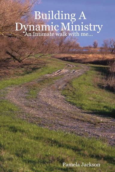 Building A Dynamic Ministry - An Intimate walk with me...