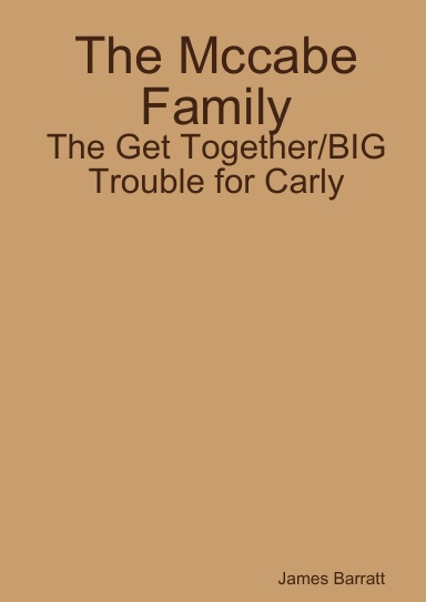The Mccabe Family: The Get Together/BIG Trouble for Carly