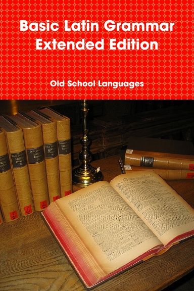 Basic Latin Grammar Extended Edition