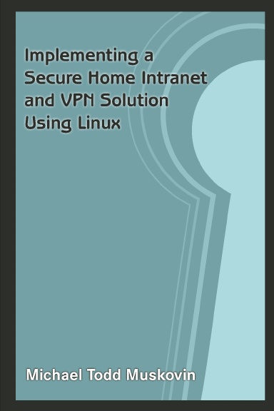 Implementing a Secure Home Intranet and VPN Solution Using Linux