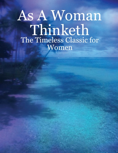 As A Woman Thinketh - The Timeless Classic for Women