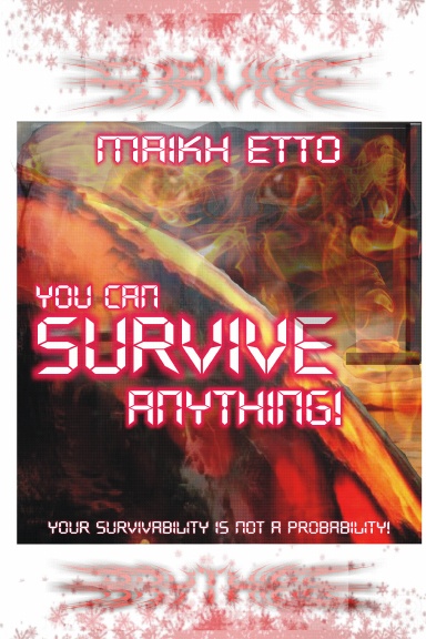 YOU CAN SURVIVE ANYTHING! - Your Survivability Is Not A Probability!