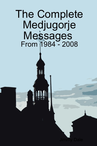 The Complete Medjugorje Messages From 1984 - 2008
