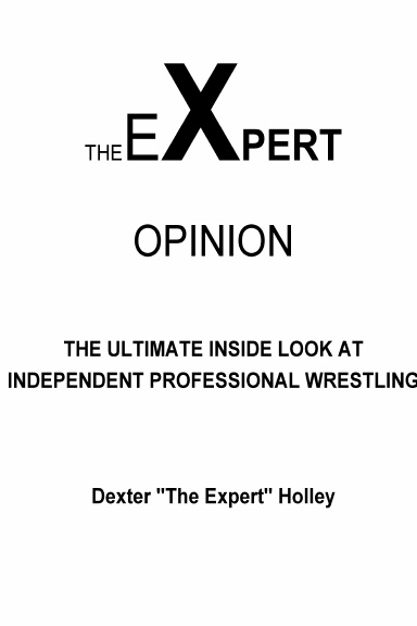 The Expert Opinion: The Ultimate Insider Look At Independent Professional Wrestling