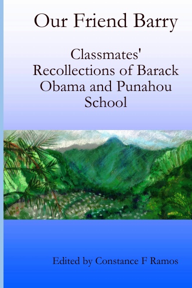 Our Friend Barry: Classmates' Recollections of Barack Obama and Punahou School