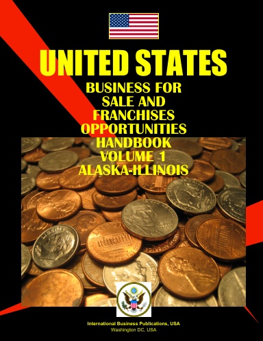 US Business for Sale and Franchises Opportunities Handbook Volume 1 Alaska-Illinois
