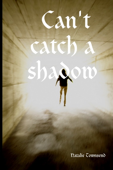Can't catch a shadow