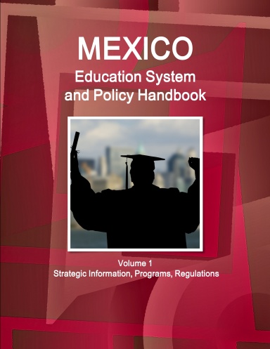 Mexico Education System and Policy Handbook Volume 1 Strategic Information, Programs, Regulations