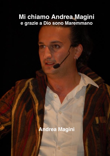 Mi chiamo Andrea Magini...e grazie a Dio sono Maremmano