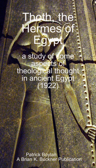 Thoth, the Hermes of Egypt : a study of some aspects of theological thought in ancient Egypt (1922)