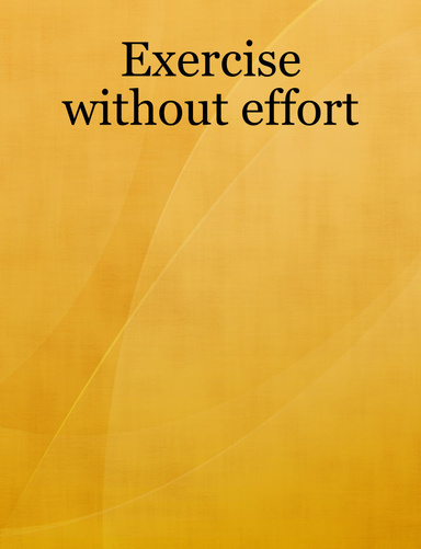 Exercise without effort