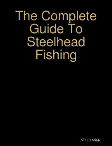 The Complete Guide To Steelhead Fishing