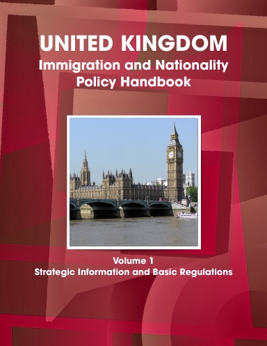 UK Immigration and Nationality Policy Handbook Volume 1 Strategic Information and Basic Regulations