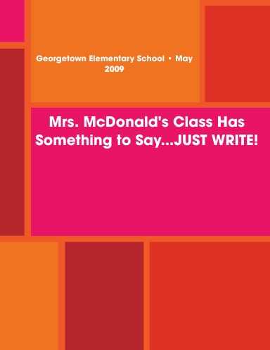 Mrs. McDonald's Class Has Something to Say...JUST WRITE!
