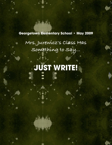 Mrs. Jurewicz's Class Has Something to Say...JUST WRITE!